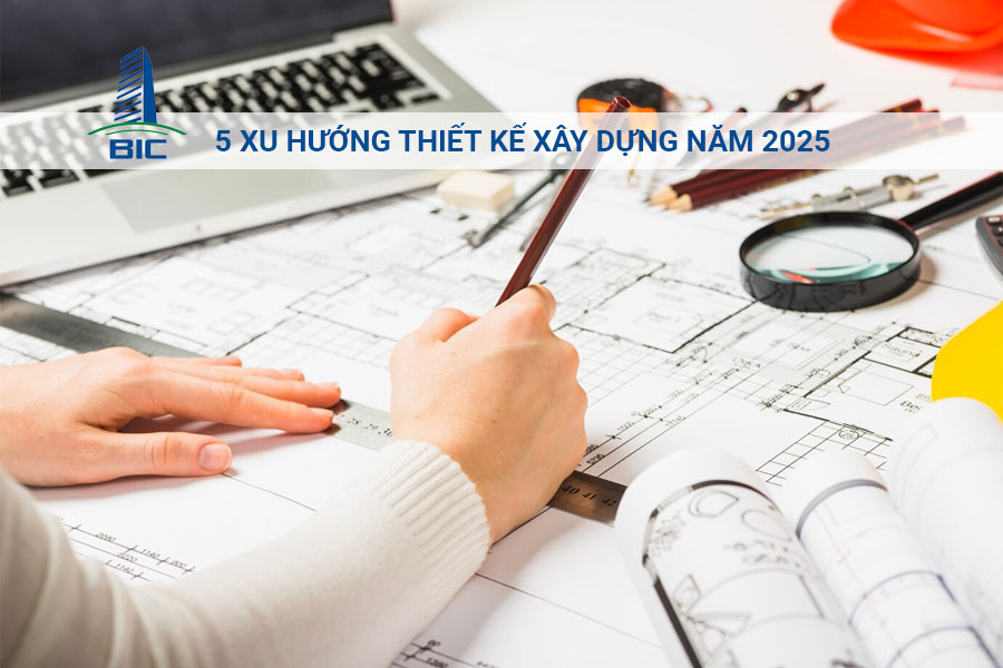5 Xu Hướng Thiết Kế Xây Dựng Năm 2025