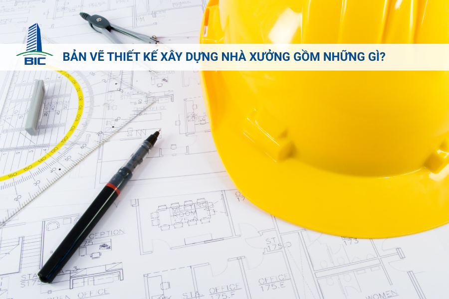 Bản Vẽ Thiết Kế Xây Dựng Nhà Xưởng Gồm Những Gì?