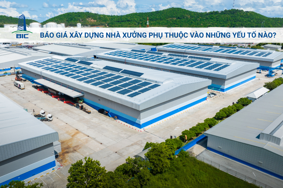 Báo Giá Xây Dựng Nhà Xưởng Phụ Thuộc Vào Những Yếu Tố Nào?