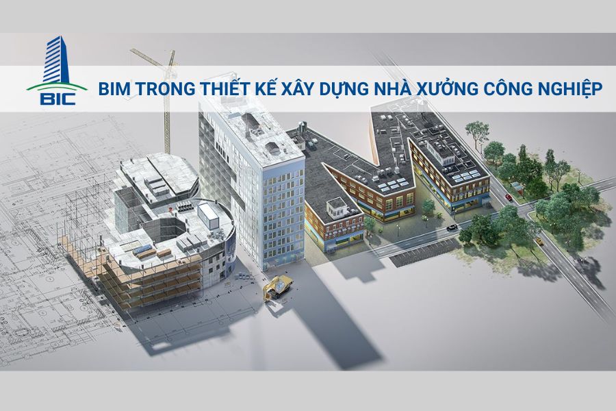 BIM Trong Thiết Kế Xây Dựng Nhà Xưởng Công Nghiệp