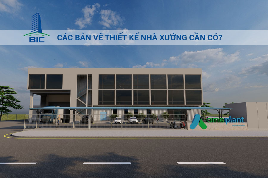 Các Bản Vẽ Thiết Kế Nhà Xưởng Cần Có?