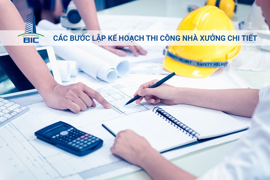 Các Bước Lập Kế Hoạch Thi Công Nhà Xưởng Chi Tiết
