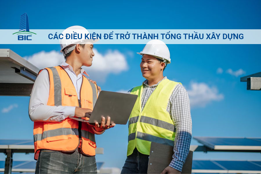 Các Điều Kiện Để Trở Thành Tổng Thầu Xây Dựng