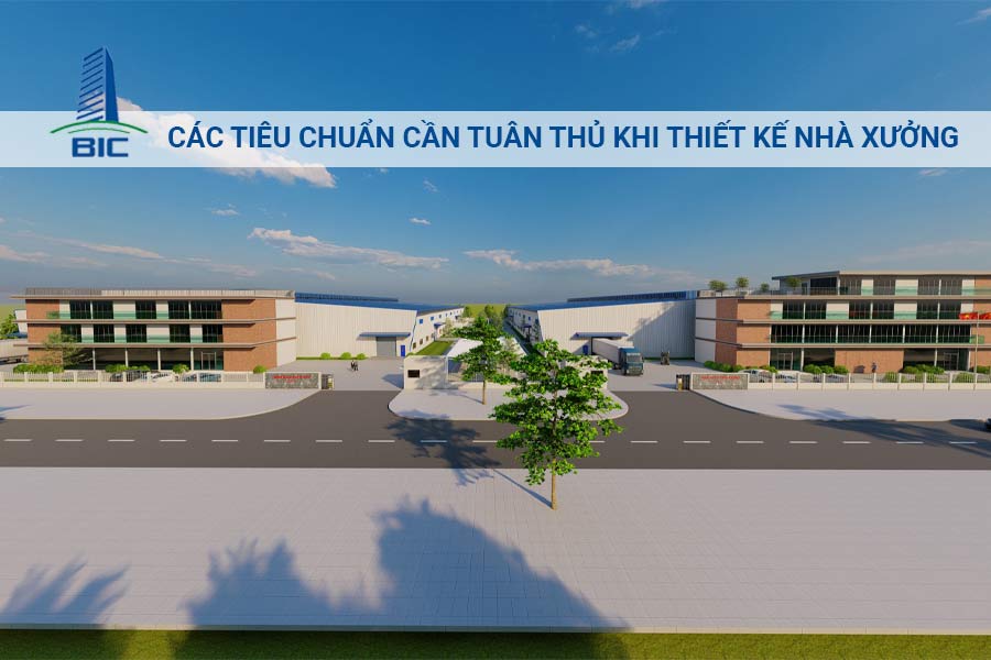 Các Tiêu Chuẩn Cần Tuân Thủ Khi Thiết Kế Nhà Xưởng