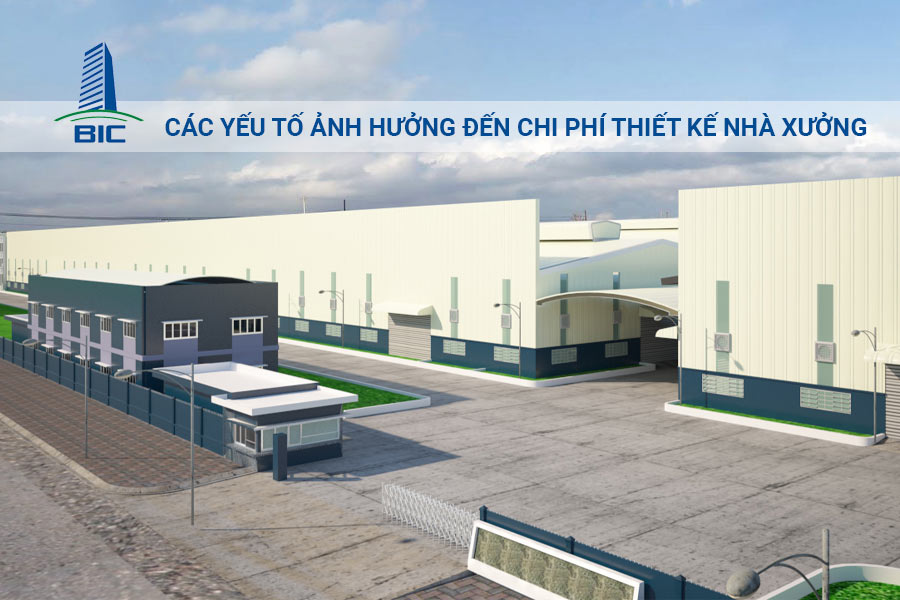 Các Yếu Tố Ảnh Hưởng Đến Chi Phí Thiết Kế Nhà Xưởng
