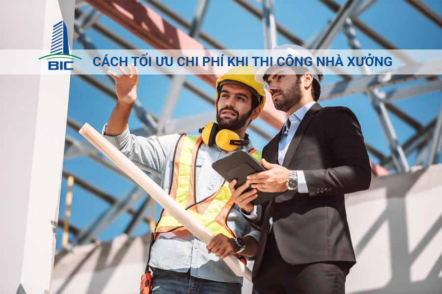 Cách tối ưu chi phí khi thi công nhà xưởng