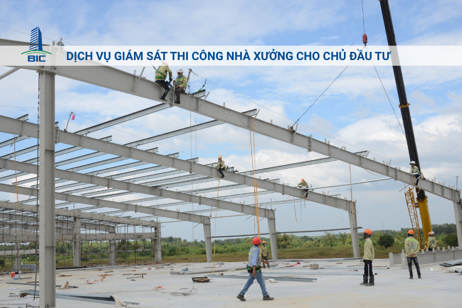 Dịch Vụ Giám Sát Thi Công Nhà Xưởng Cho Chủ Đầu Tư