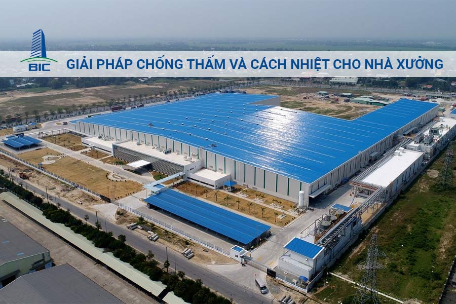 Giải Pháp Chống Thấm Và Cách Nhiệt Cho Nhà Xưởng