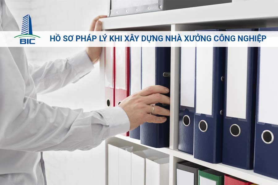 Hồ Sơ Pháp Lý Khi Xây Dựng Nhà Xưởng Công Nghiệp