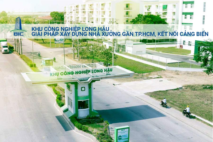 KCN Long Hậu – Giải Pháp Xây Dựng Nhà Xưởng Gần TP.HCM, Kết Nối Cảng Biển