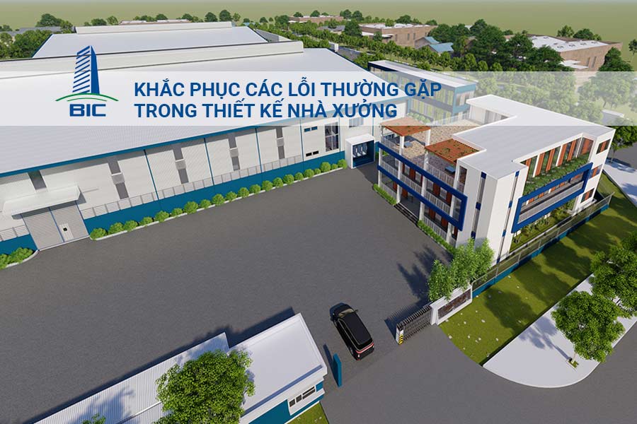 Khắc phục các lỗi thường gặp trong thiết kế nhà xưởng