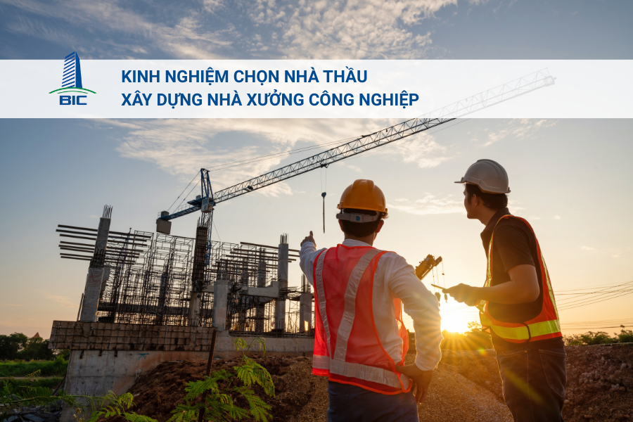 Kinh Nghiệm Chọn Nhà Thầu Xây Dựng Nhà Xưởng Công Nghiệp