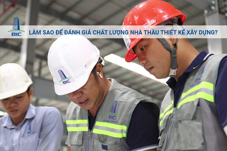 Làm Sao Để Đánh Giá Chất Lượng Nhà Thầu Thiết Kế Xây Dựng?
