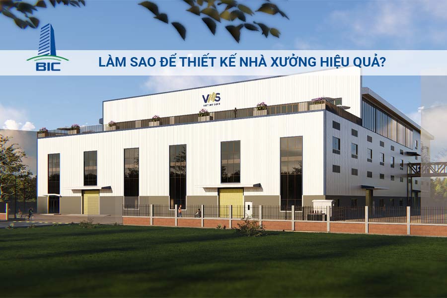 Làm Sao Để Thiết Kế Nhà Xưởng Hiệu Quả?