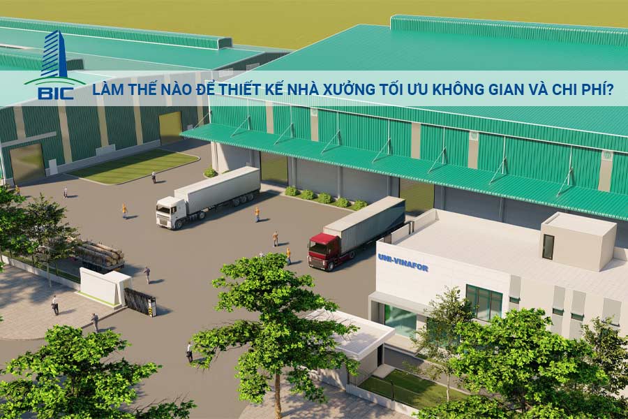 Làm Thế Nào Để Thiết Kế Nhà Xưởng Tối Ưu Không Gian Và Chi Phí?