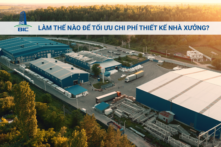 Làm Thế Nào Để Tối Ưu Chi Phí Thiết Kế Nhà Xưởng?