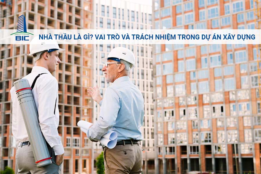 Nhà Thầu Là Gì? Vai Trò Và Trách Nhiệm Trong Dự Án Xây Dựng