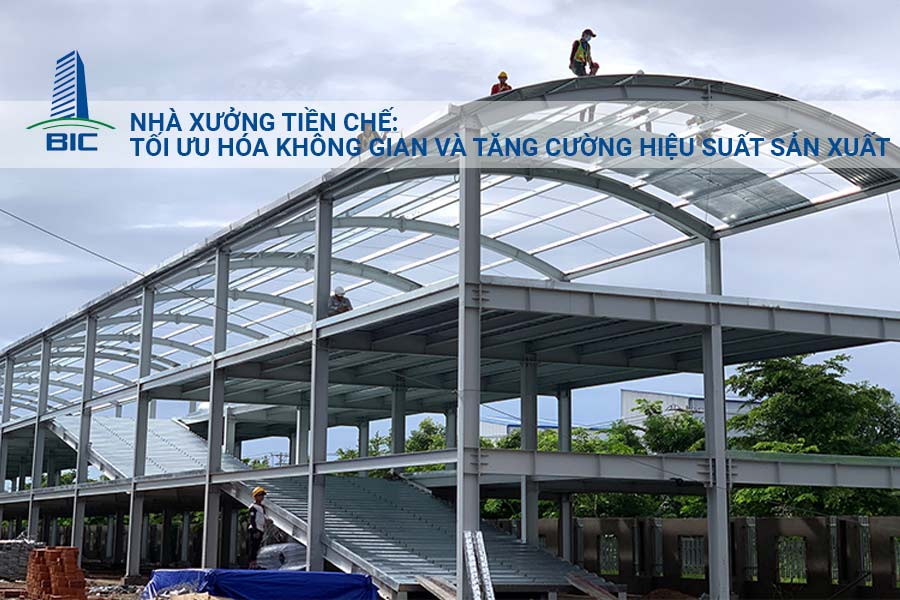Nhà Xưởng Tiền Chế: Tối Ưu Không Gian Và Tăng Cường Hiệu Suất