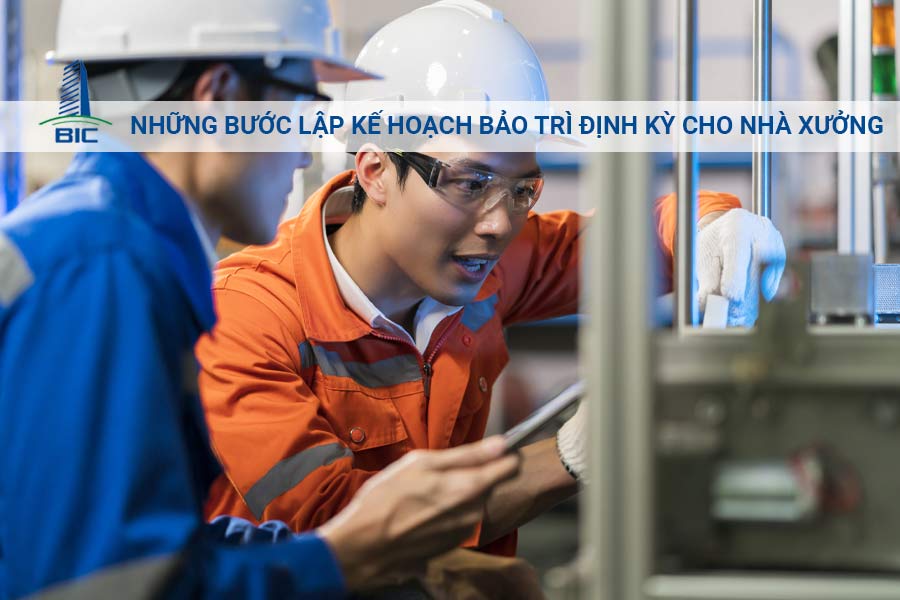 Những Bước Lập Kế Hoạch Bảo Trì Định Kỳ Cho Nhà Xưởng
