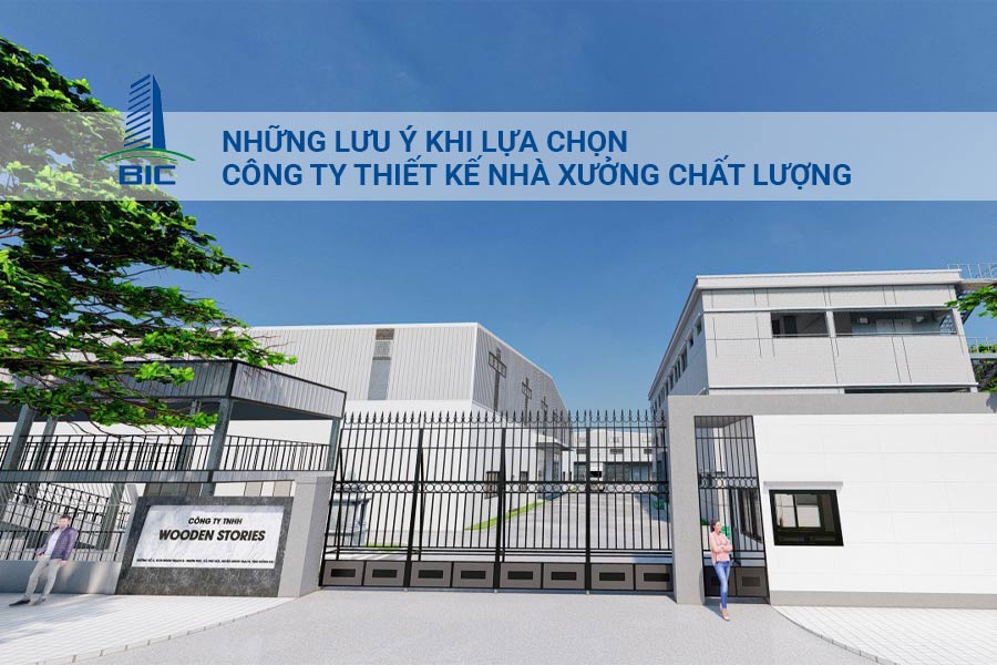 Những lưu ý khi lựa chọn công ty thiết kế nhà xưởng chất lượng