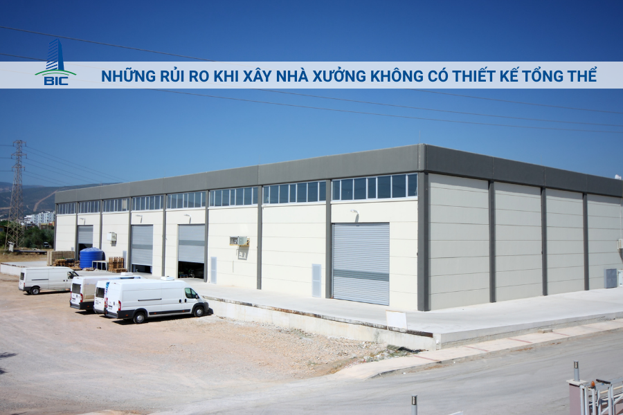 Những Rủi Ro Khi Xây Nhà Xưởng Không Có Thiết Kế Tổng Thể
