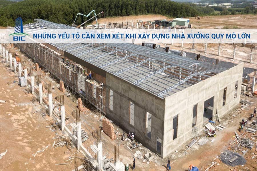 Những Yếu Tố Cần Xem Xét Khi Xây Dựng Nhà Xưởng Quy Mô Lớn