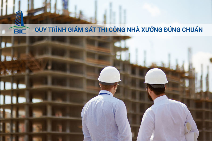 Quy Trình Giám Sát Thi Công Nhà Xưởng Đúng Chuẩn