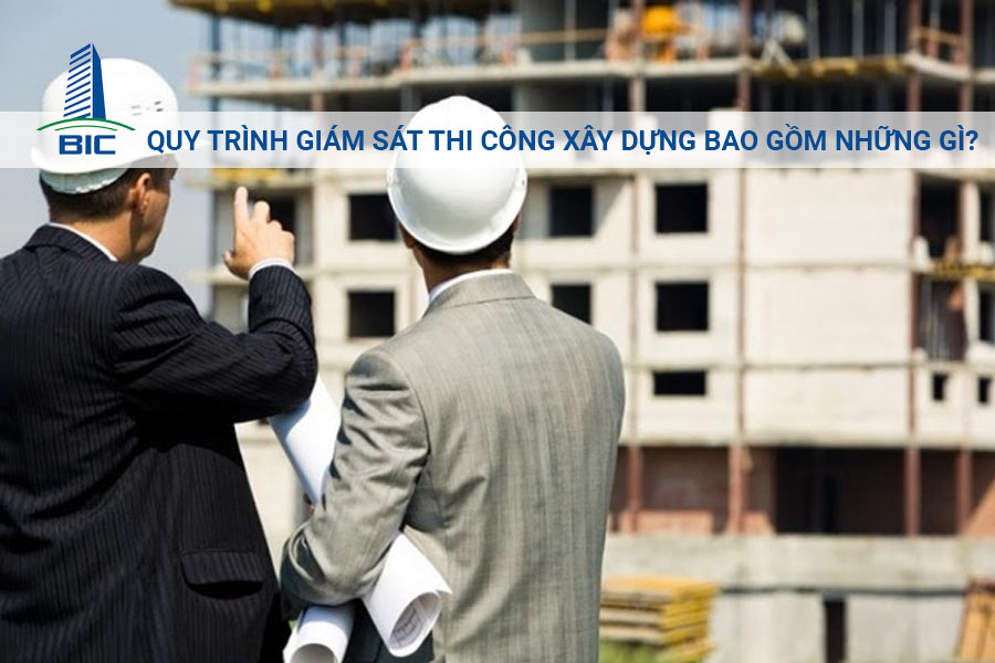 Quy Trình Giám Sát Thi Công Xây Dựng Bao Gồm Những Gì?
