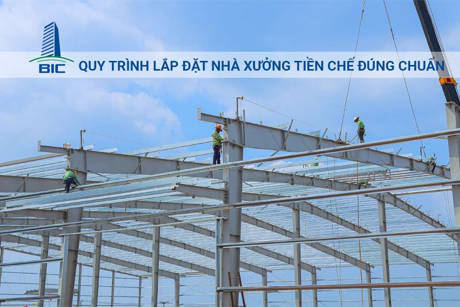 Quy Trình Lắp Đặt Nhà Xưởng Tiền Chế Đúng Chuẩn