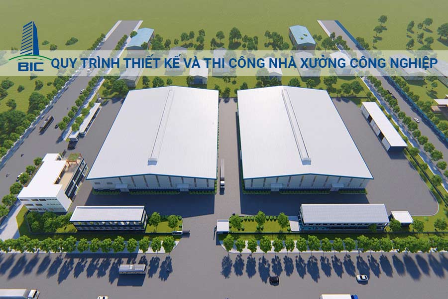 Quy trình thiết kế và thi công nhà xưởng công nghiệp