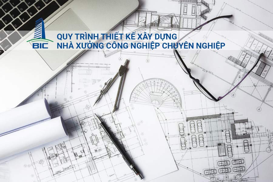 Quy Trình Thiết Kế Xây Dựng Nhà Xưởng Công Nghiệp Chuyên Nghiệp