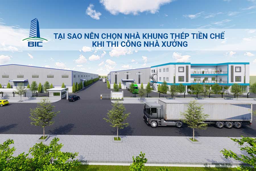 Tại Sao Nên Chọn Nhà Khung Thép Tiền Chế Khi Thi Công Nhà Xưởng