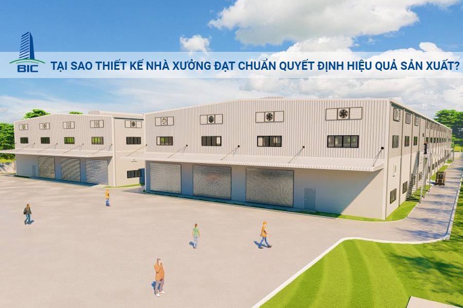 Tại Sao Thiết Kế Nhà Xưởng Đạt Chuẩn Quyết Định Hiệu Quả Sản Xuất?