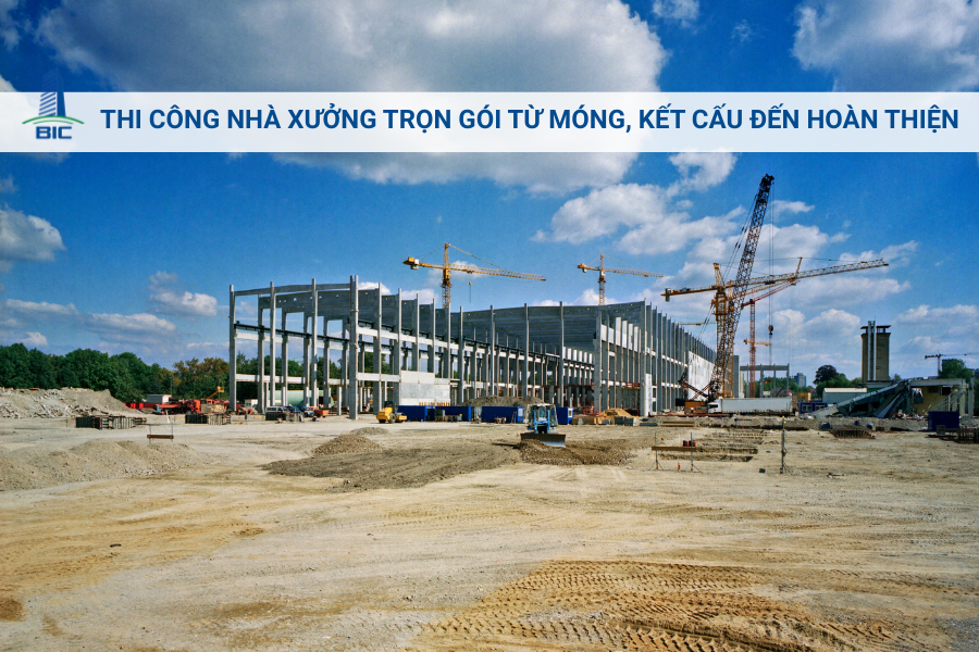 Thi Công Nhà Xưởng Trọn Gói Từ Móng, Kết Cấu Đến Hoàn Thiện