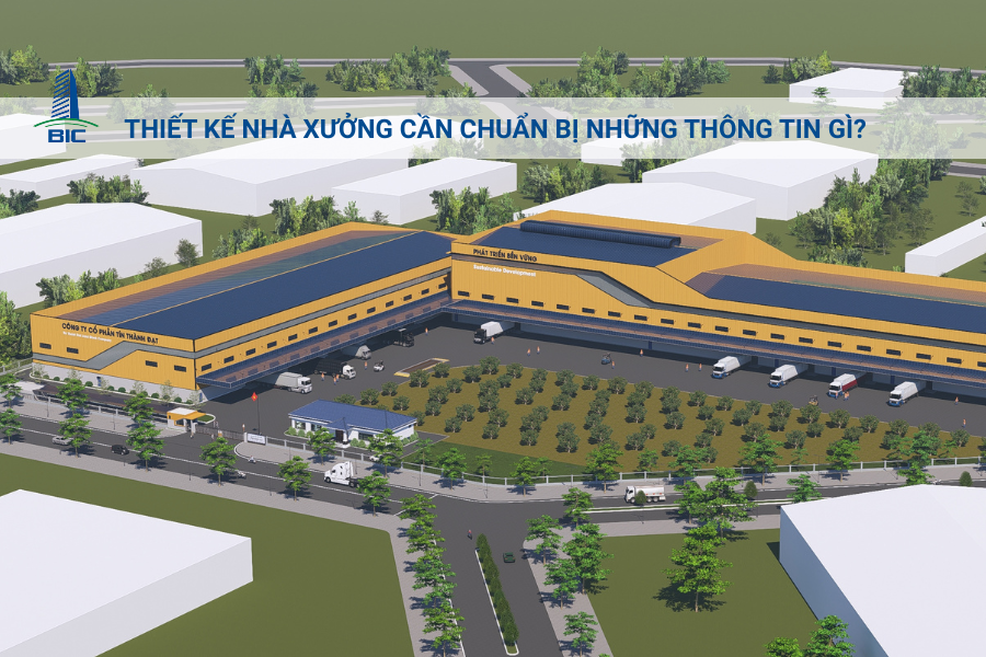 Thiết Kế Nhà Xưởng Cần Chuẩn Bị Những Thông Tin Gì?