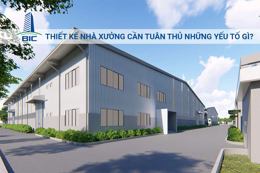 Thiết Kế Nhà Xưởng Cần Tuân Thủ Những Yếu Tố Gì?