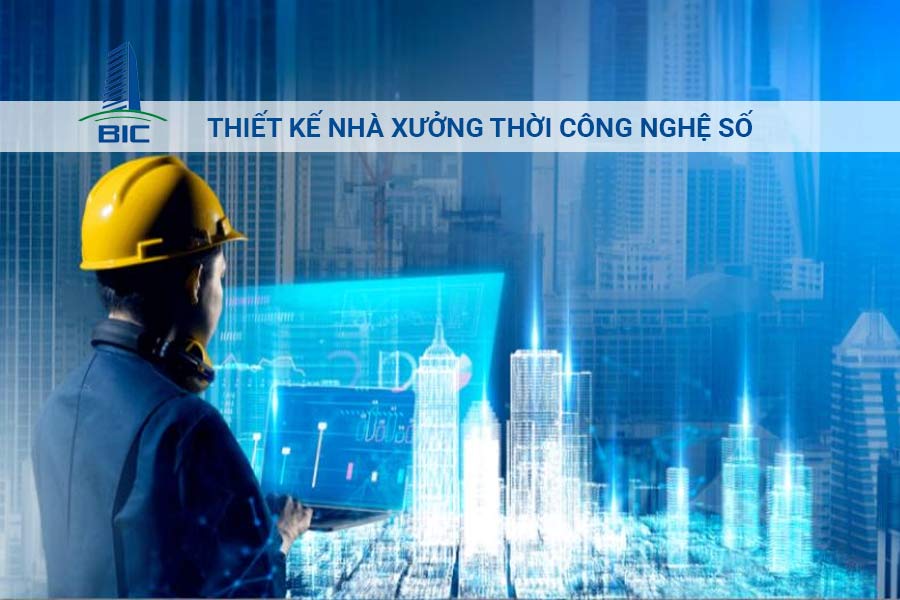 Thiết Kế Nhà Xưởng Thời Công Nghệ Số