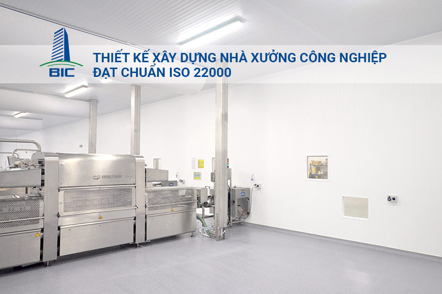 Thiết Kế Xây Dựng Nhà Xưởng Công Nghiệp Đạt Chuẩn ISO 22000