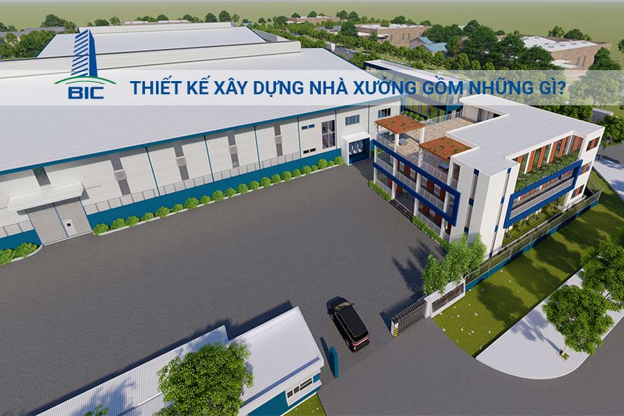 Thiết Kế Xây Dựng Nhà Xưởng Gồm Những Gì?
