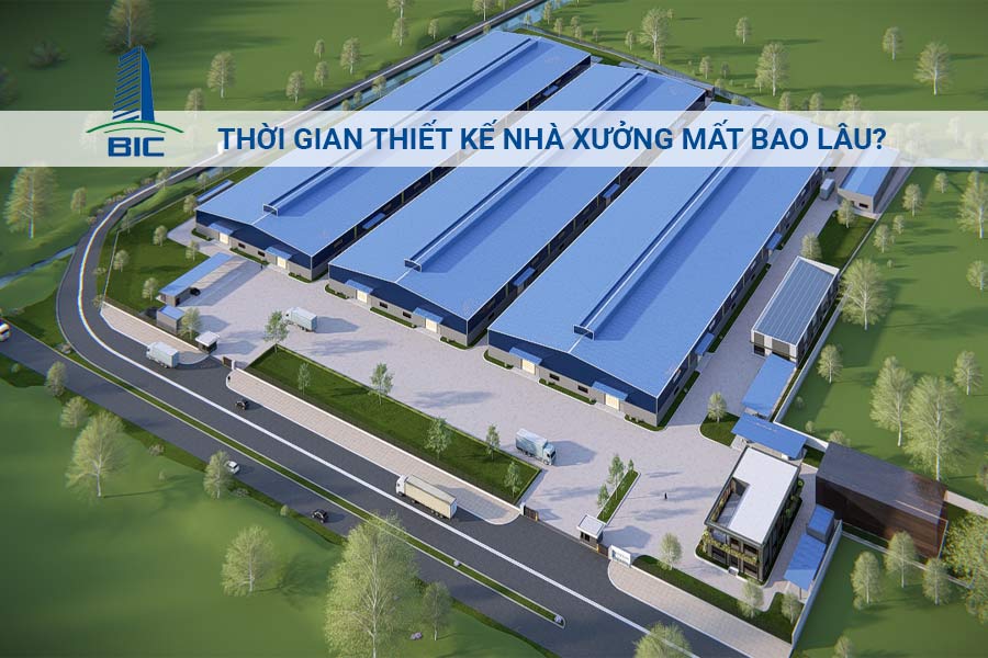 Thời Gian Thiết Kế Nhà Xưởng Mất Bao Lâu?