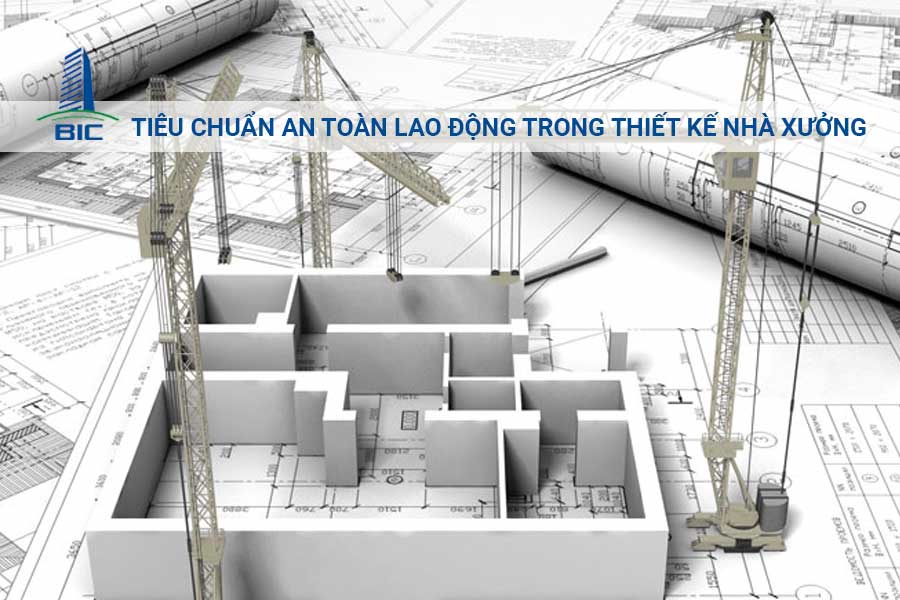 Tiêu Chuẩn An Toàn Lao Động Trong Thiết Kế Nhà Xưởng