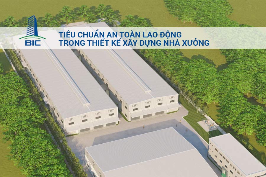 Tiêu Chuẩn An Toàn Lao Động Trong Thiết Kế Xây Dựng Nhà Xưởng