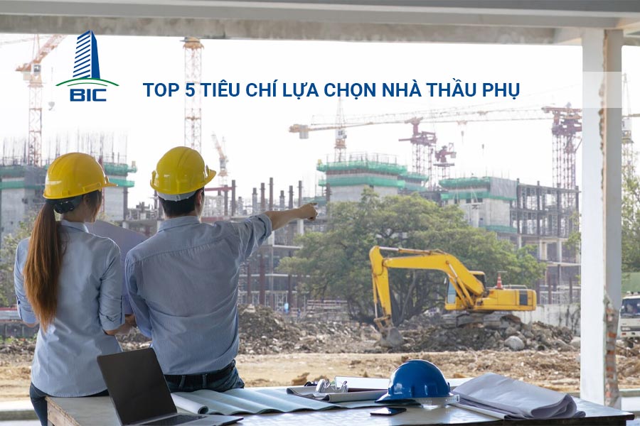 Top 5 Tiêu Chí Lựa Chọn Nhà Thầu Phụ