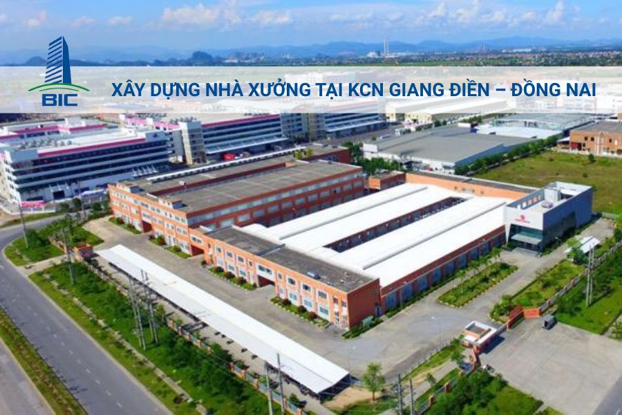 Xây Dựng Nhà Xưởng Tại KCN Giang Điền – Đồng Nai