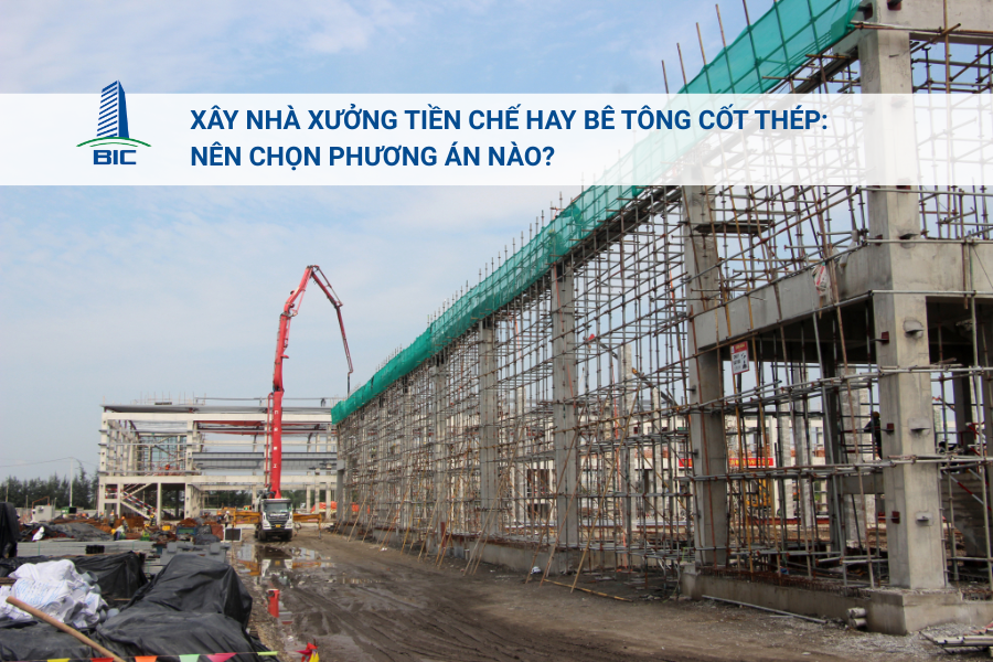 Xây Nhà Xưởng Tiền Chế Hay Bê Tông Cốt Thép: Nên Chọn Phương Án Nào?