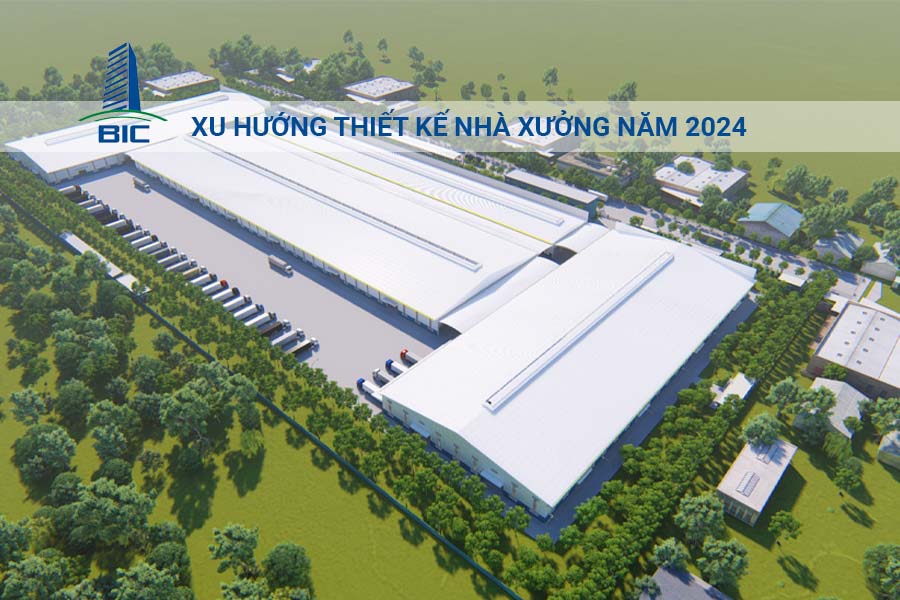 Xu hướng thiết kế nhà xưởng năm 2024